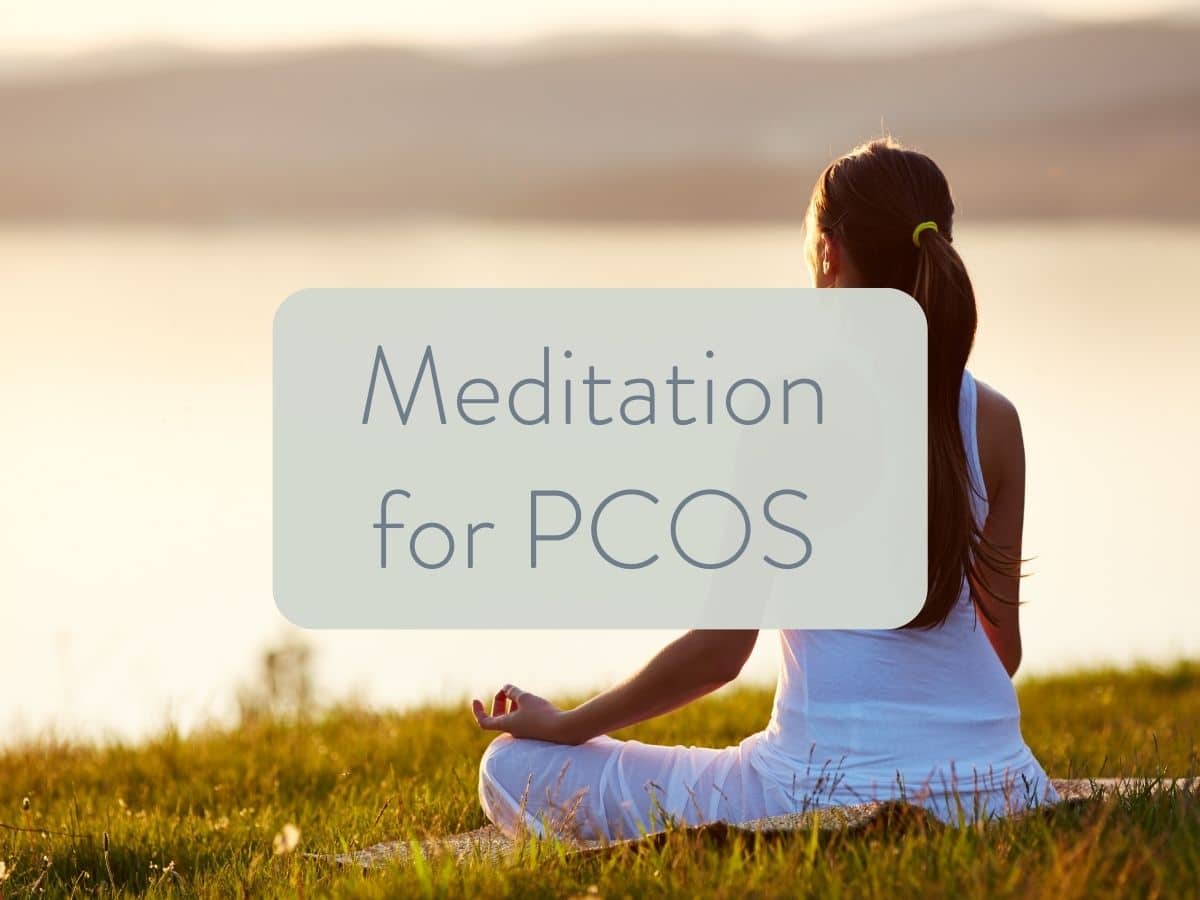 woman sitting down while meditating. Text overlay states meditation for pcos.