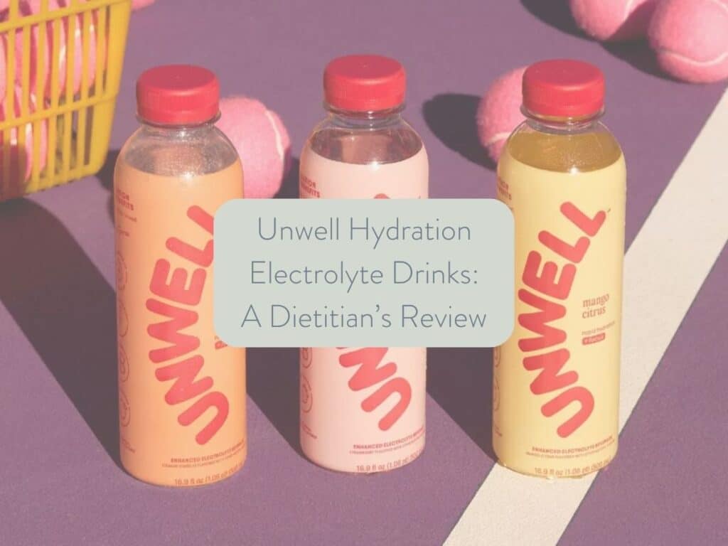 bottles of Unwell Hydration drinks; text overlay states: "unwell hydration electrolyte drinks: a dietitian's review". 