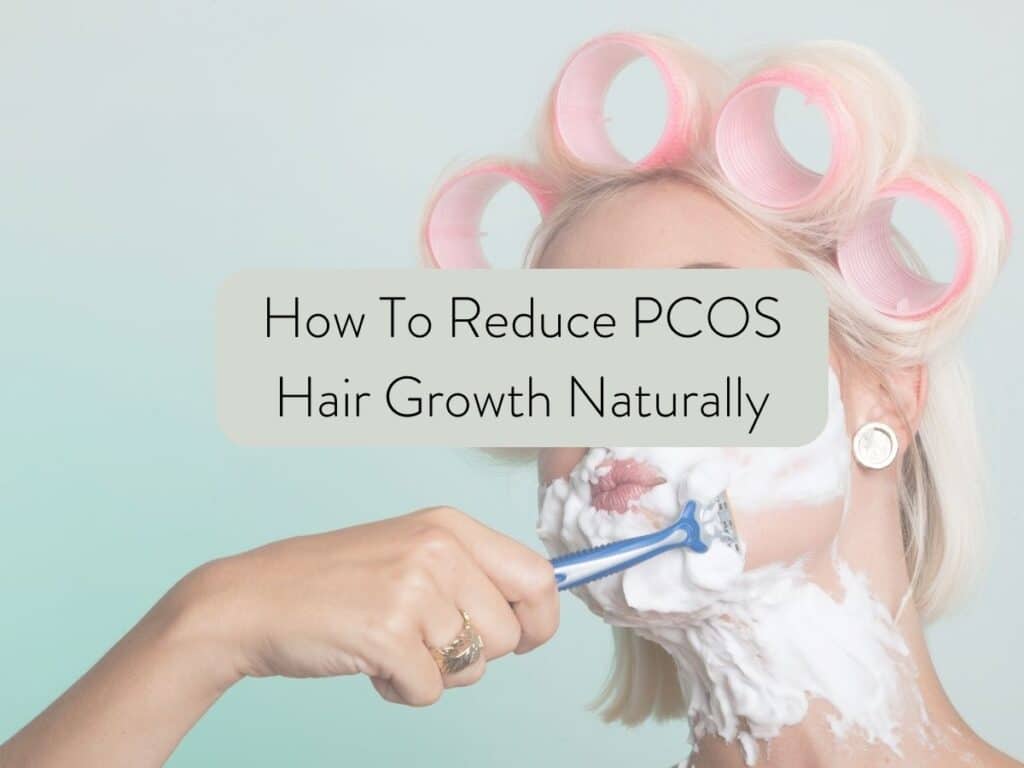 woman in curlers shaving her face; text overlay states how to reduce pcos hair growth naturally.