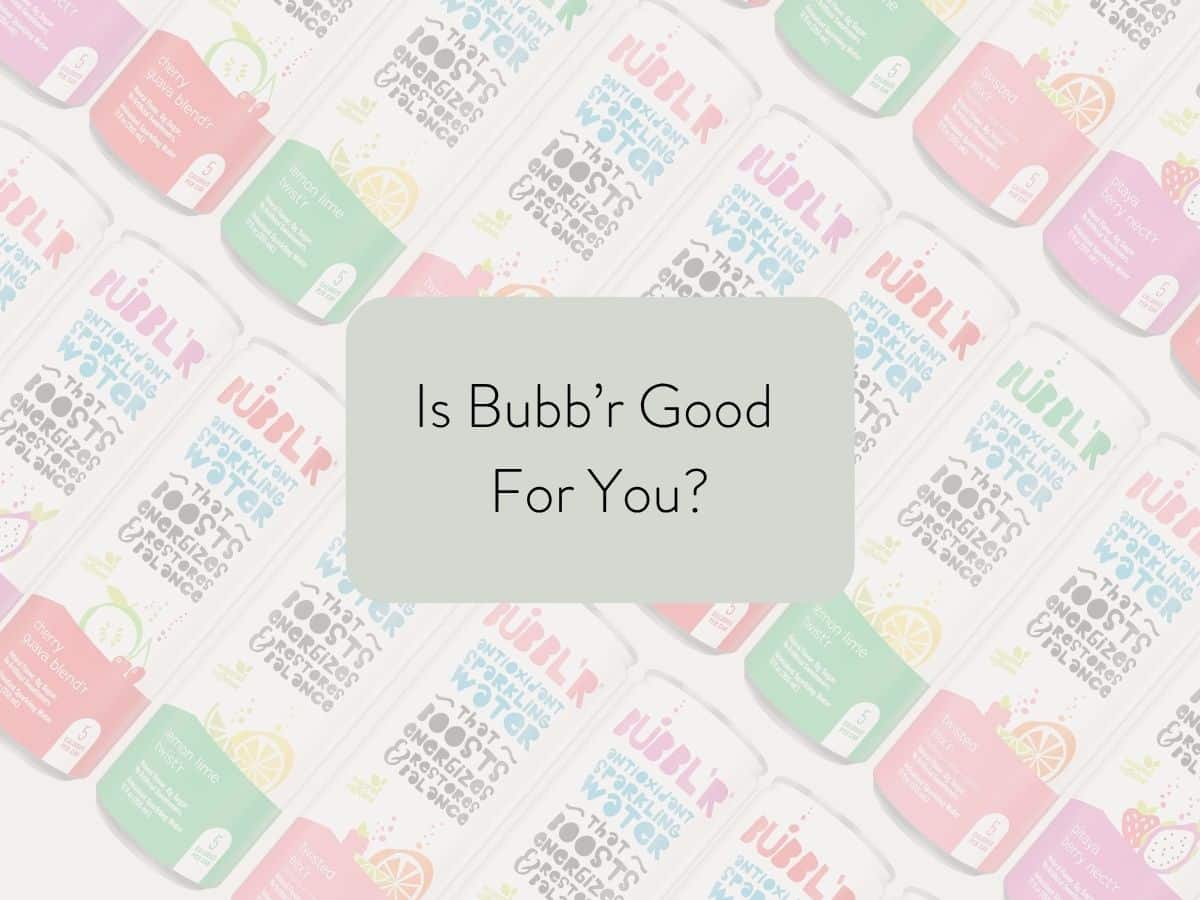 bubbl'r energy drink cans in the background with text overlay: is bubbl'r good for you?